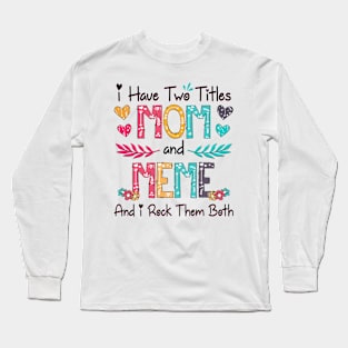 I Have Two Titles Mom And Meme And I Rock Them Both Wildflower Happy Mother's Day Long Sleeve T-Shirt